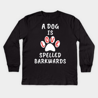 A Dog Is Love Spelled Barkwards Kids Long Sleeve T-Shirt